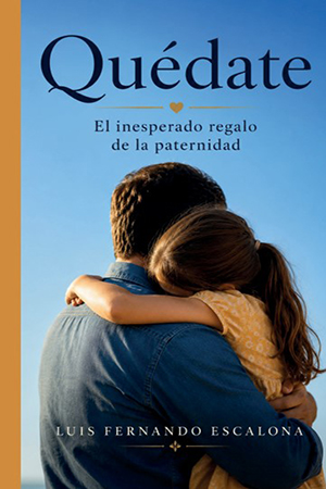 Quédate: El inesperado regalo de la paternidad